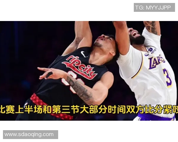 湖人对阵开拓者第二场精彩录像回放全程回顾与分析 湖人对阵开拓者第二场精彩录像回放全程回顾与分析